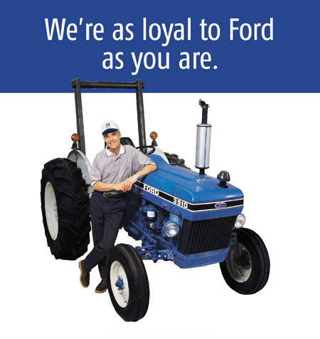 Ford tractor "We're as loyal to Ford as you are"